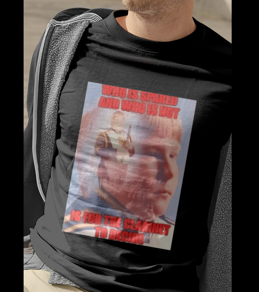 Who Is Spared And Who Is Not Is For The Clarinet To Decide Meme T-Shirt