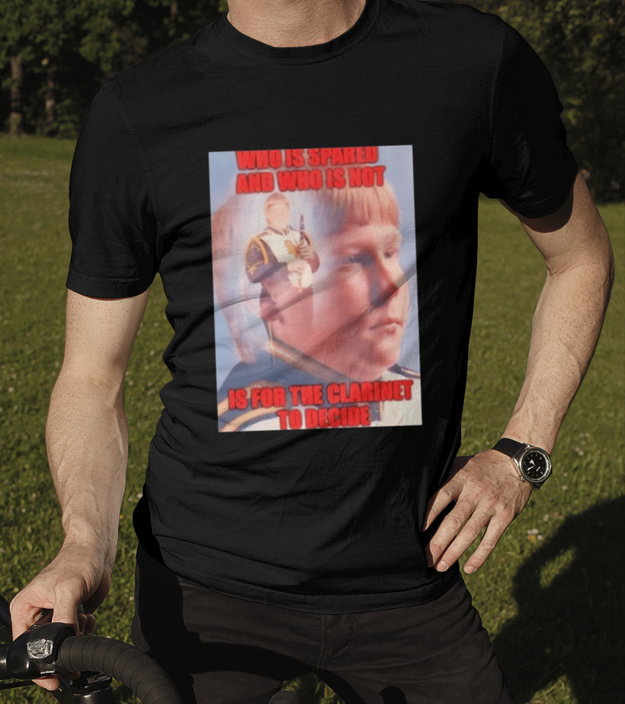 Who Is Spared And Who Is Not Is For The Clarinet To Decide Meme T-Shirt
