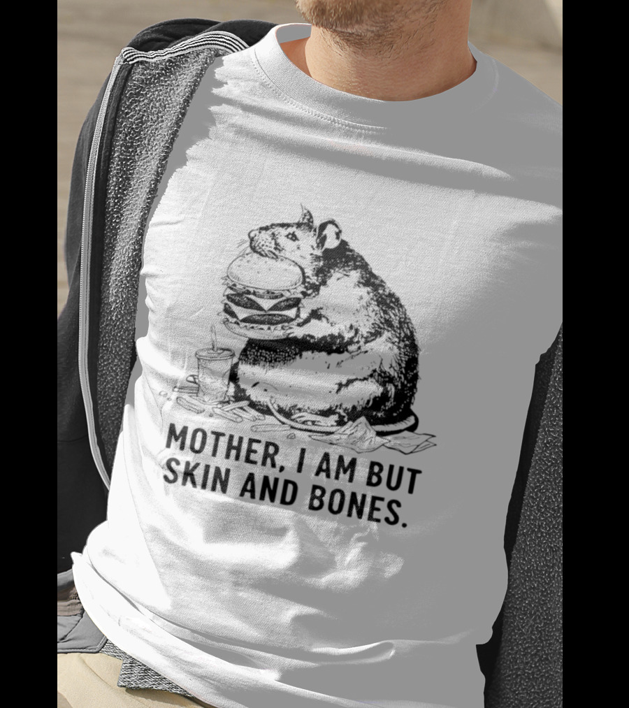 Obese Rat Eating Junk Food Mother I Am But Skin And Bones T-Shirt