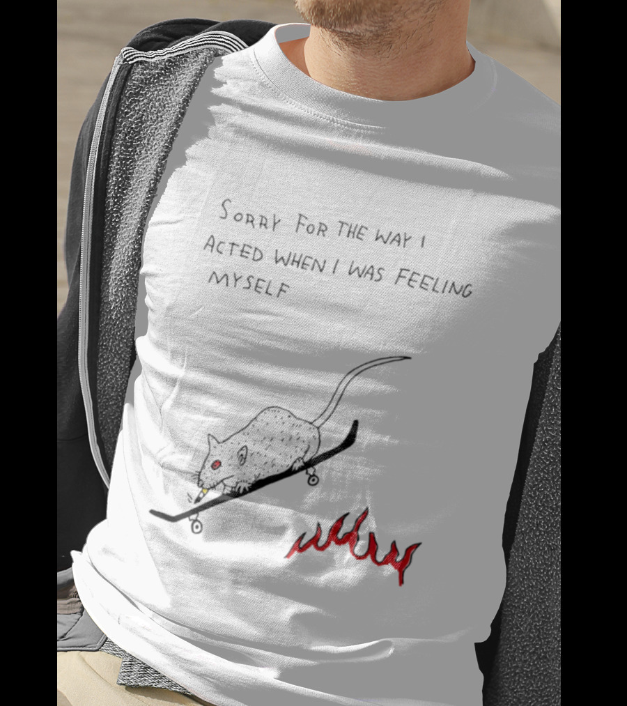 Sorry For The Way I Acted When I Was Feeling Myself Skateboarding Rat Flames T-Shirt