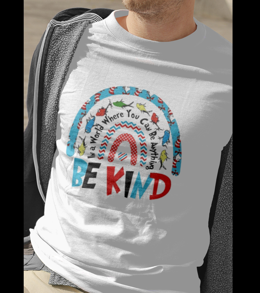 In A World Where You Can Be Anything Be Kind Dr Seuss Rainbow Reading T-Shirt