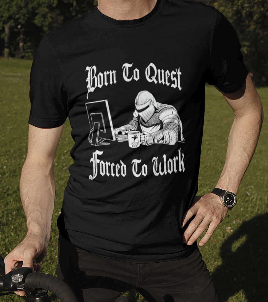 Born To Quest Forced To Work Office Knight Gamer Humor T-Shirt