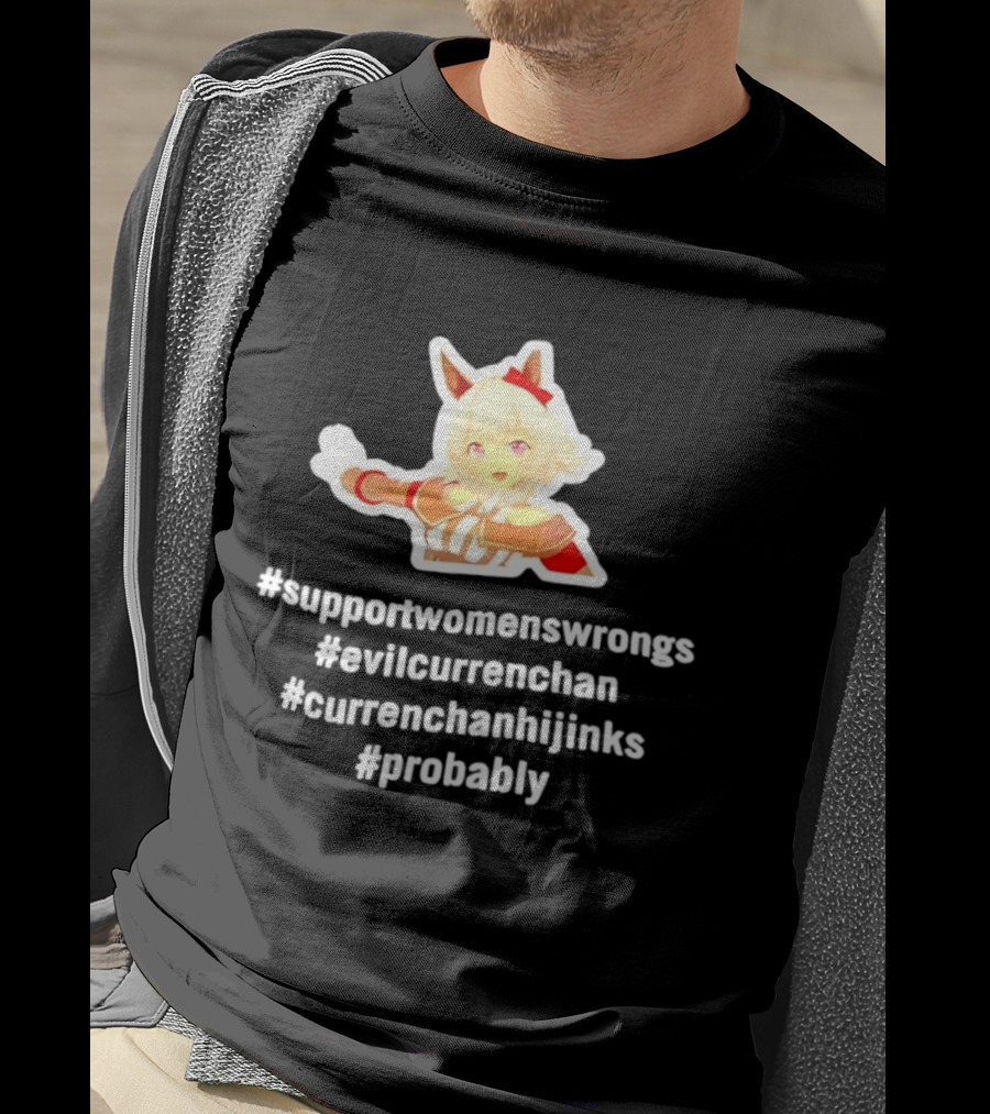 #SupportWomensWrongs #EvilCurrenChan #CurrenChanHijinks #Probably T-Shirt