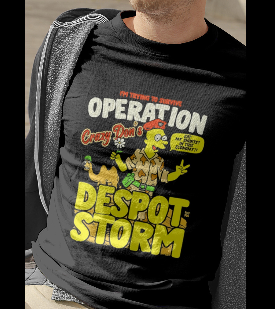 I'm Trying To Survive Operation Crazy Don's Despot Storm Eat My Shorts In This Economy T-Shirt