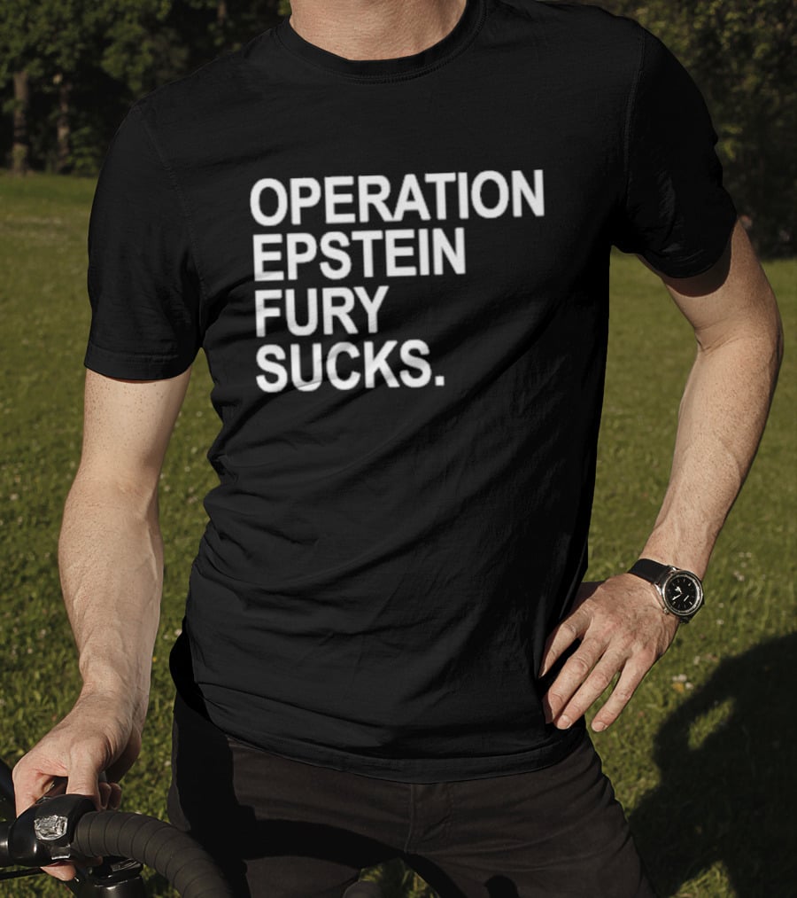 Operation Epstein Fury Sucks T-Shirt