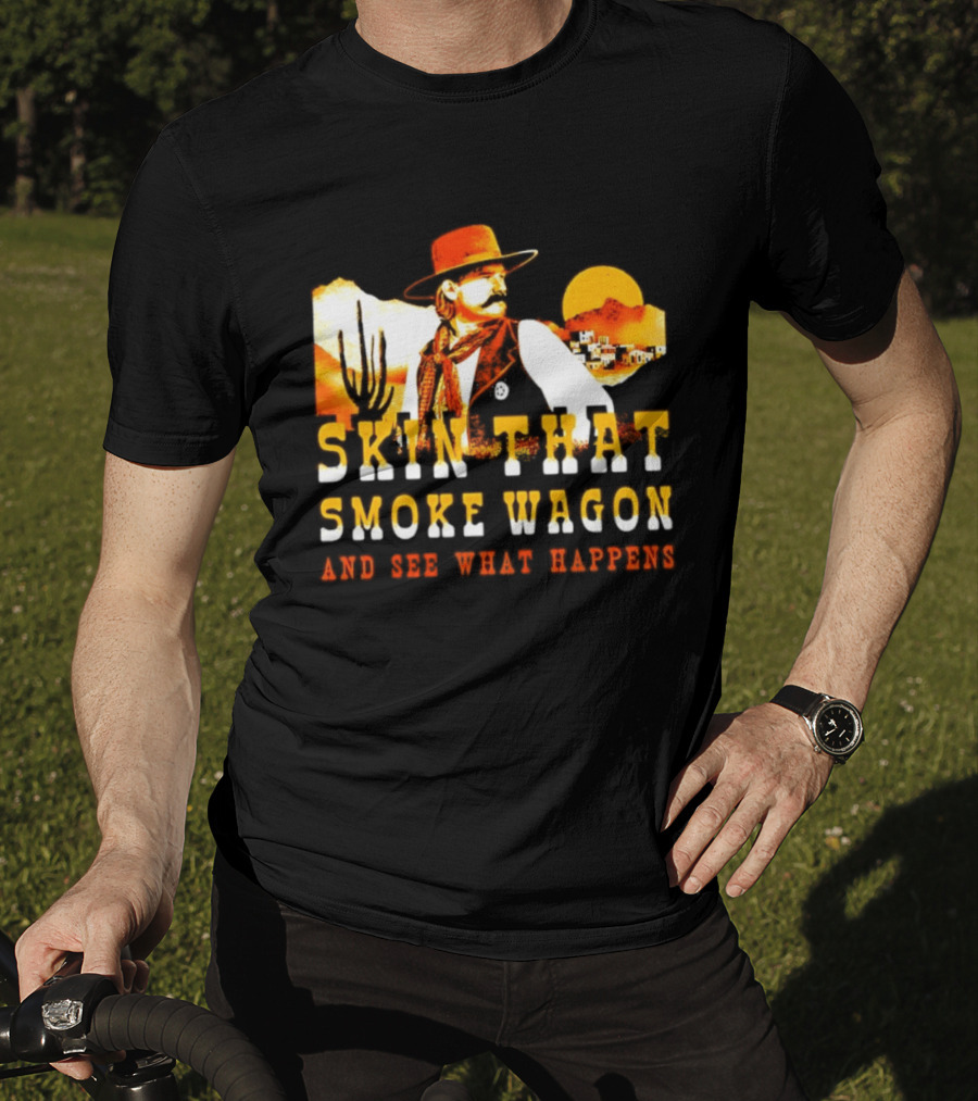 Skin That Smoke Wagon See What Happens Cowboy Desert Scene T-Shirt