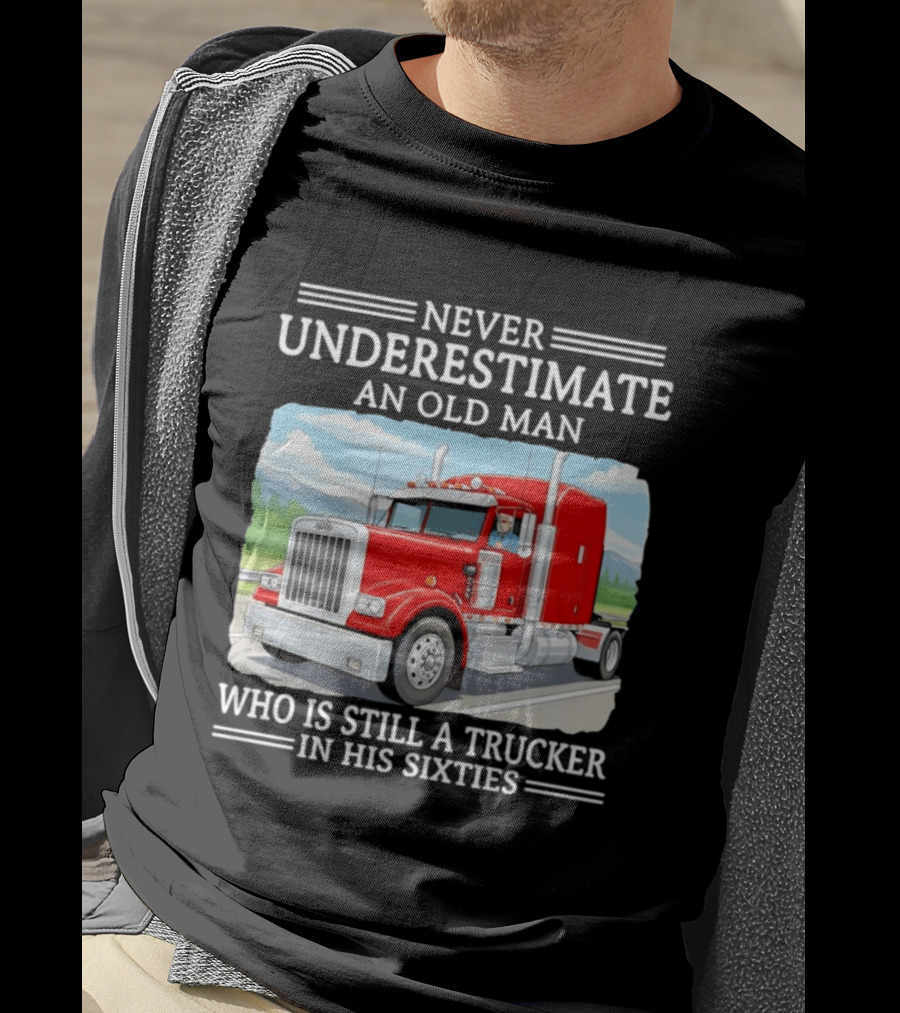 Never Underestimate An Old Man Trucker In His Sixties T-Shirt