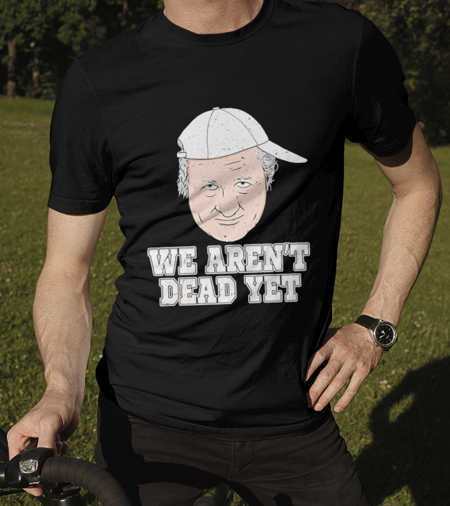 We Aren't Dead Yet Bob Huggins Cap T-Shirt