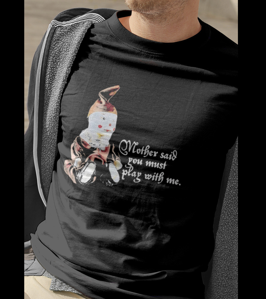Mother Said You Must Play With Me Puppet T-Shirt