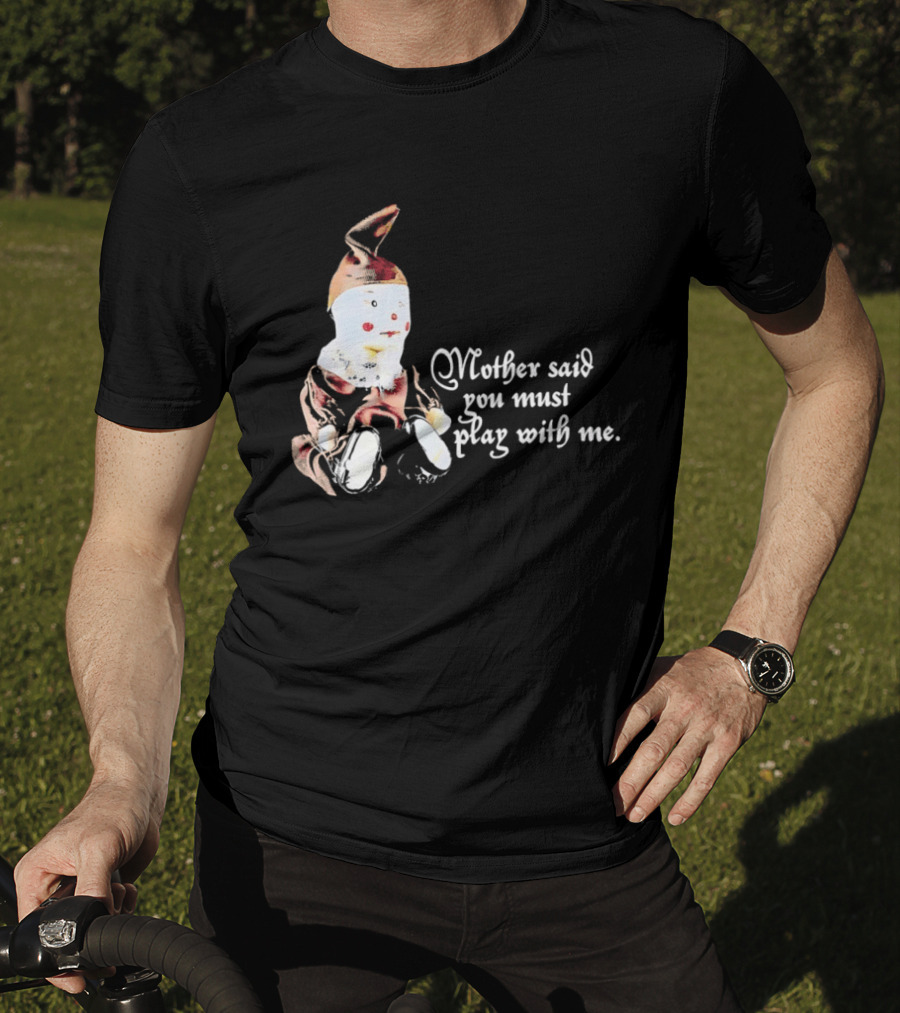 Mother Said You Must Play With Me Puppet T-Shirt