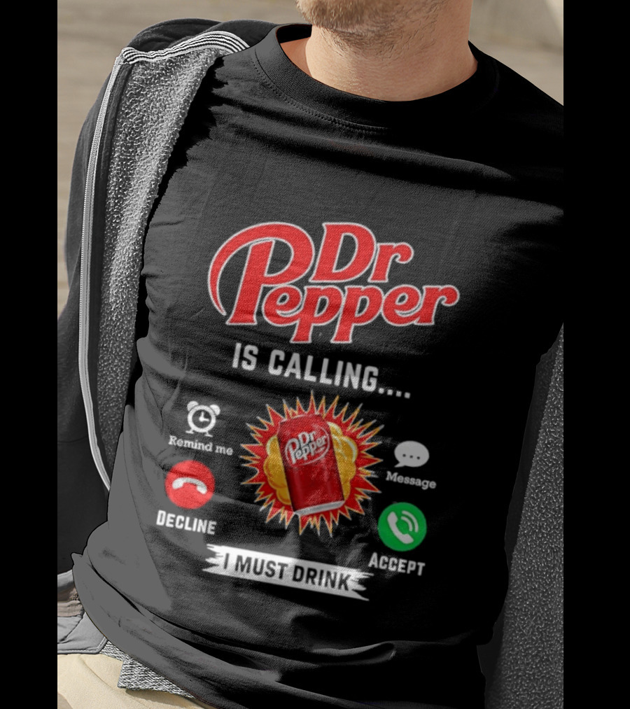 Dr Pepper Is Calling I Must Drink Decline Accept Reminder Message T-Shirt