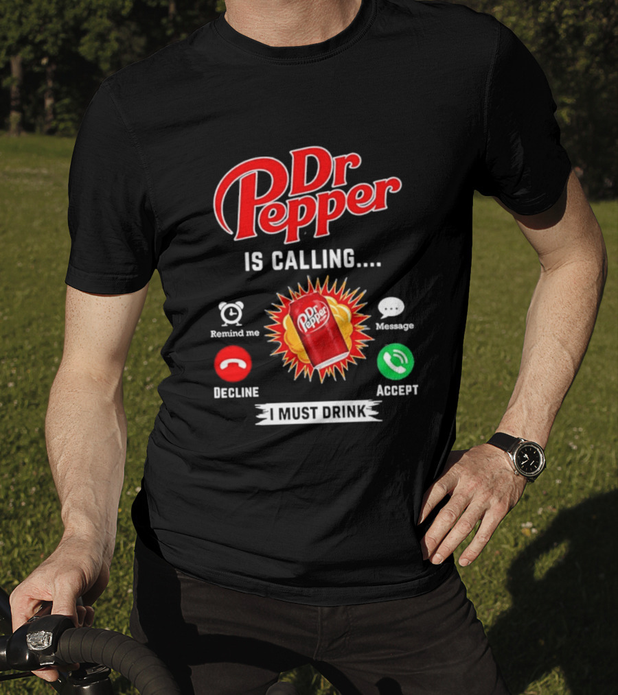 Dr Pepper Is Calling I Must Drink Decline Accept Reminder Message T-Shirt