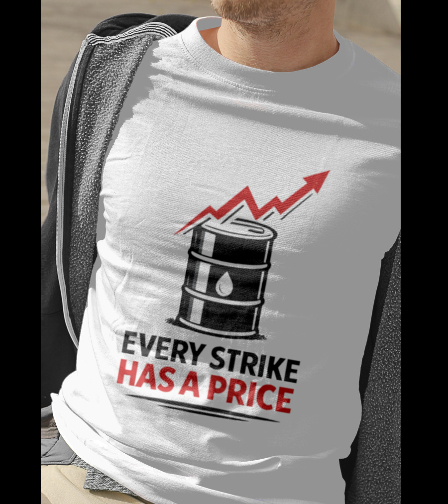 Every Strike Has A Price Oil Barrel Arrow T-Shirt