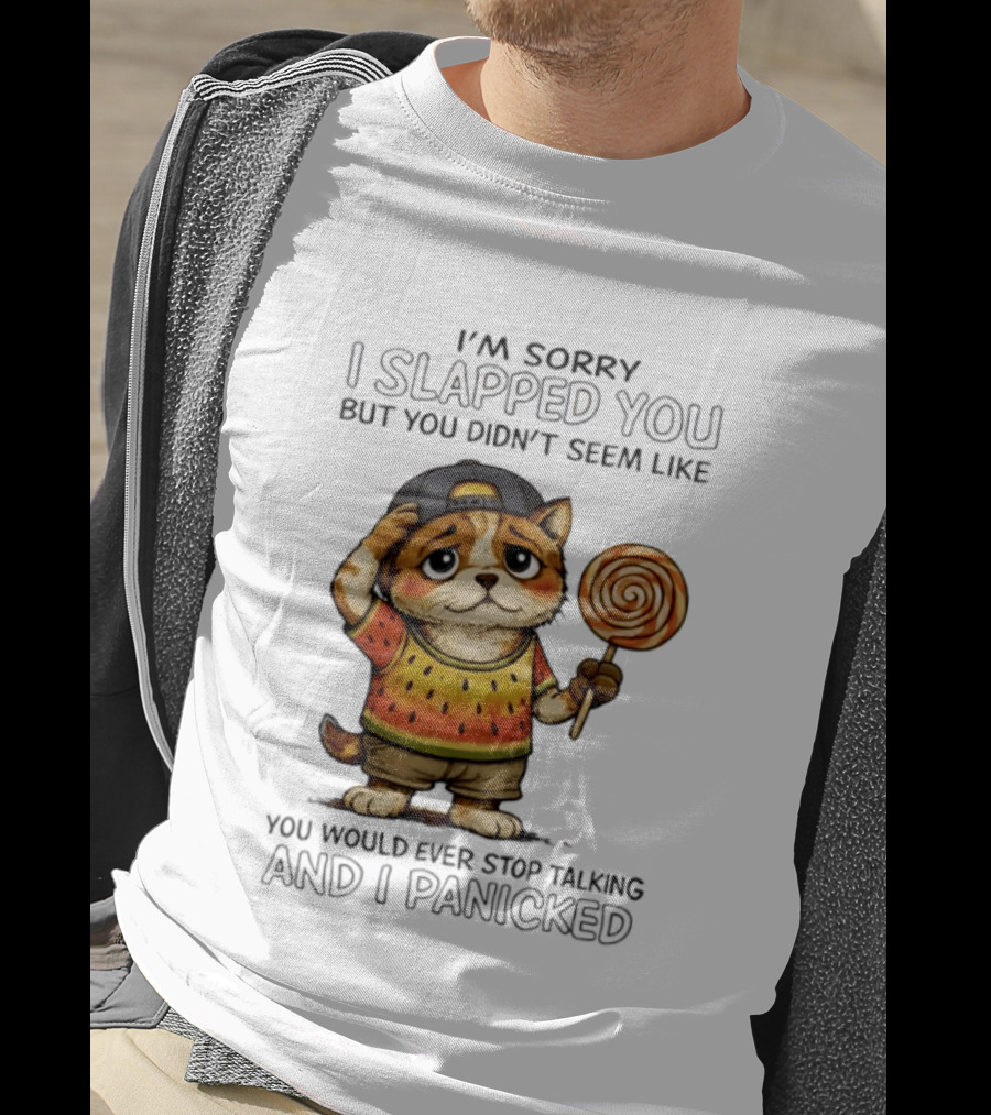 I'm Sorry I Slapped You But You Didn't Seem Like You Would Ever Stop Talking And I Panicked Cat With Lollipop T-Shirt