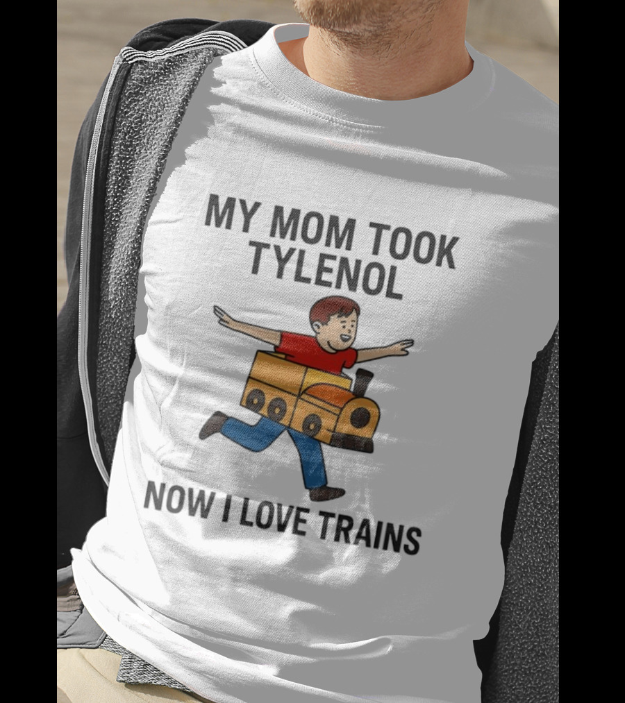 My Mom Took Tylenol Now I Love Trains Fun Cartoon Kid T-Shirt