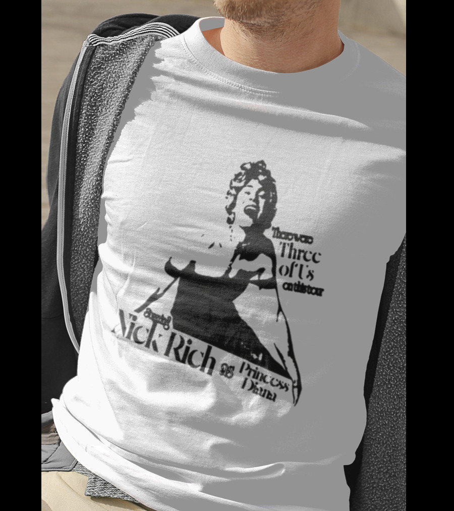 Nick Rich As Princess Diana There Were Three Of Us On This Tour T-Shirt