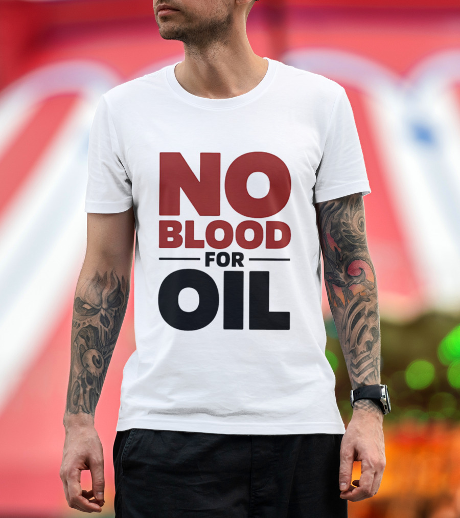 No Blood For Oil And T-Shirt