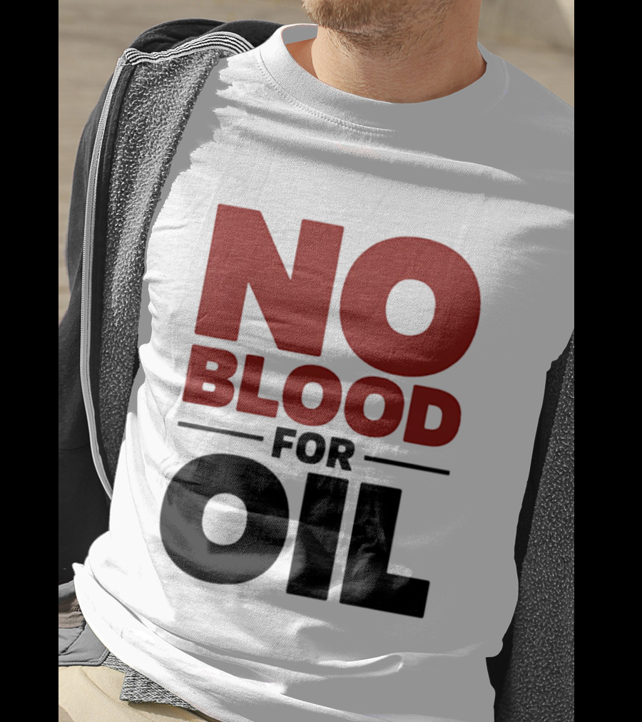 No Blood For Oil And T-Shirt