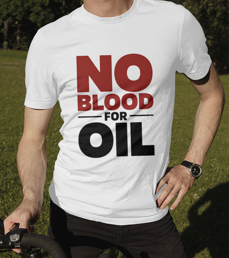 No Blood For Oil And T-Shirt