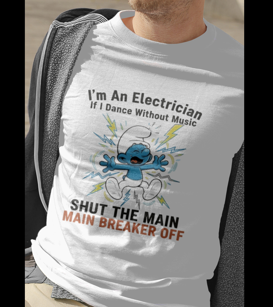 I'm An Electrician If I Dance Without Music Shut The Main Breaker Off Smurf T-Shirt
