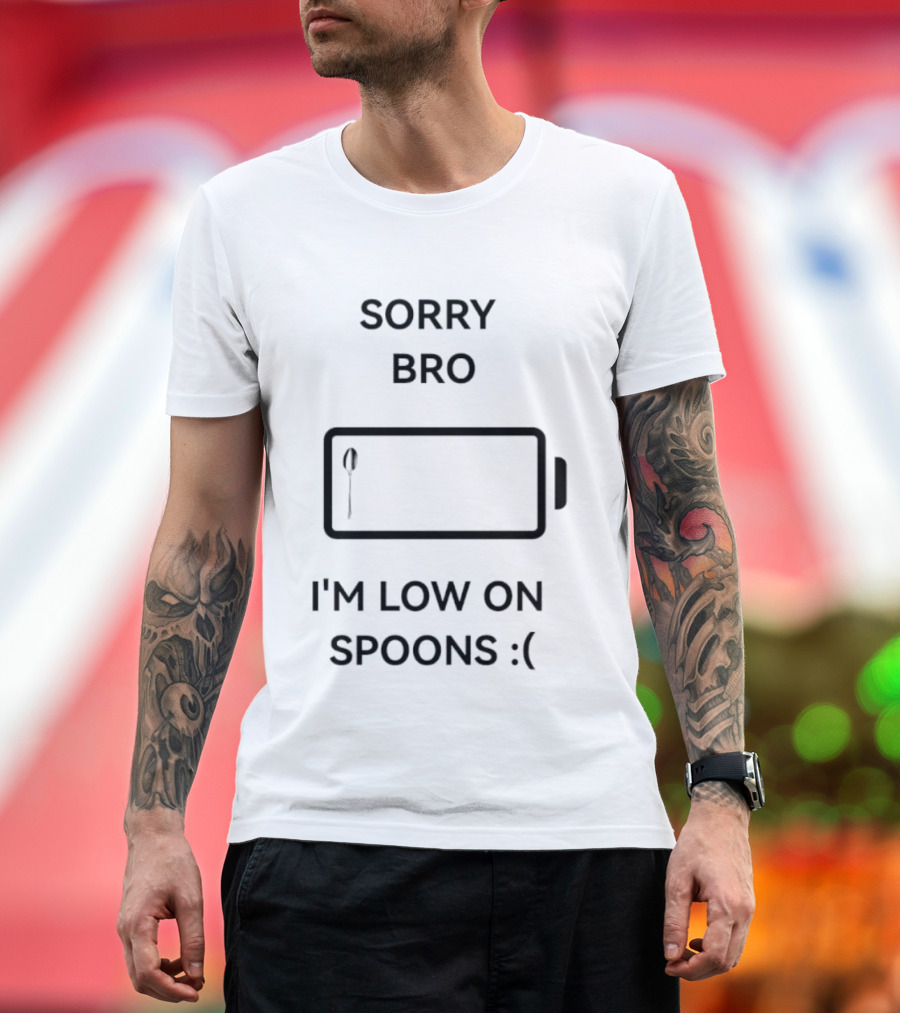 Sorry Bro I'm Low On Spoons Battery T-Shirt