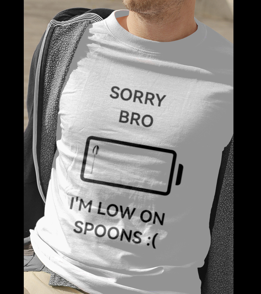 Sorry Bro I'm Low On Spoons Battery T-Shirt