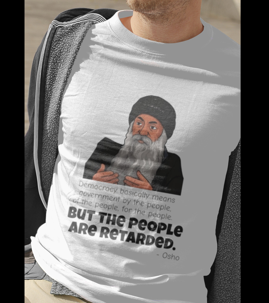 Democracy Osho Quote Government People Retarded T-Shirt