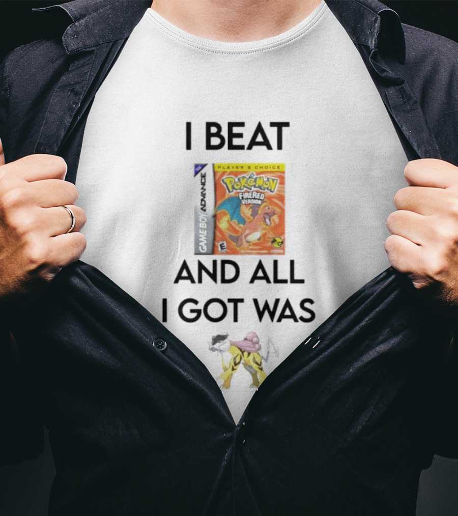 I Beat Gameboy Pokémon FireRed Version All I Got Was Raikou T-Shirt