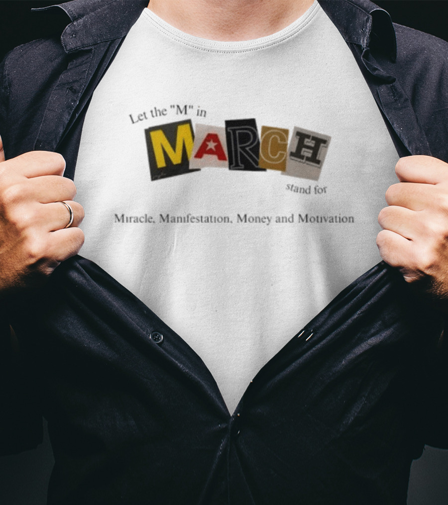 Let The M In March Stand For Miracle Manifestation Money And Motivation T-Shirt