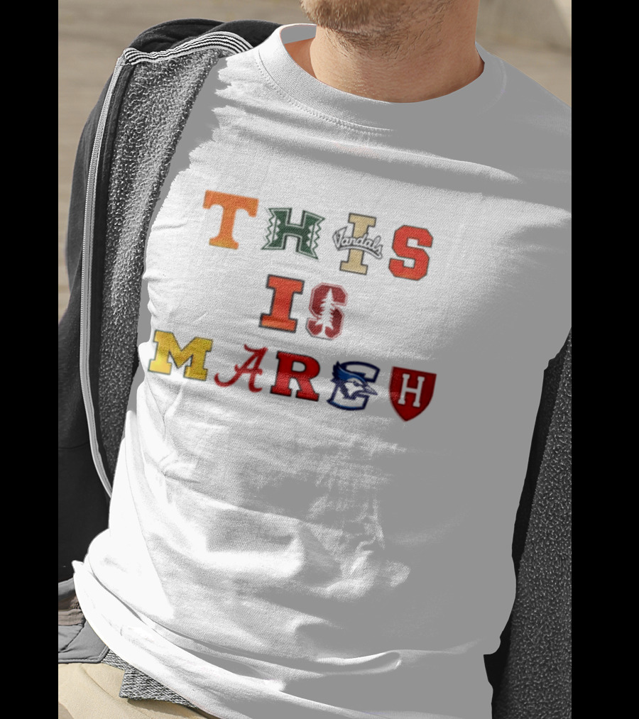 This Is March Vandals Stanford Michigan Gonzaga Syracuse Harvard T-Shirt