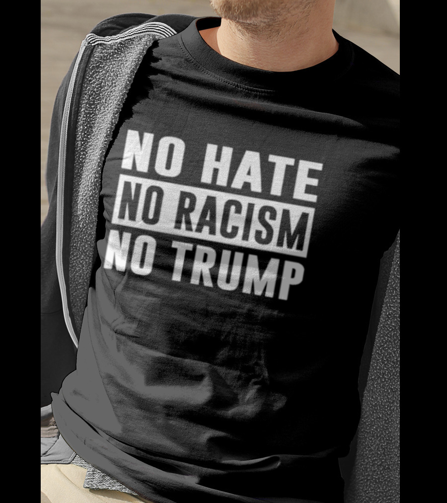 No Hate No Racism No Trump Protest T-Shirt