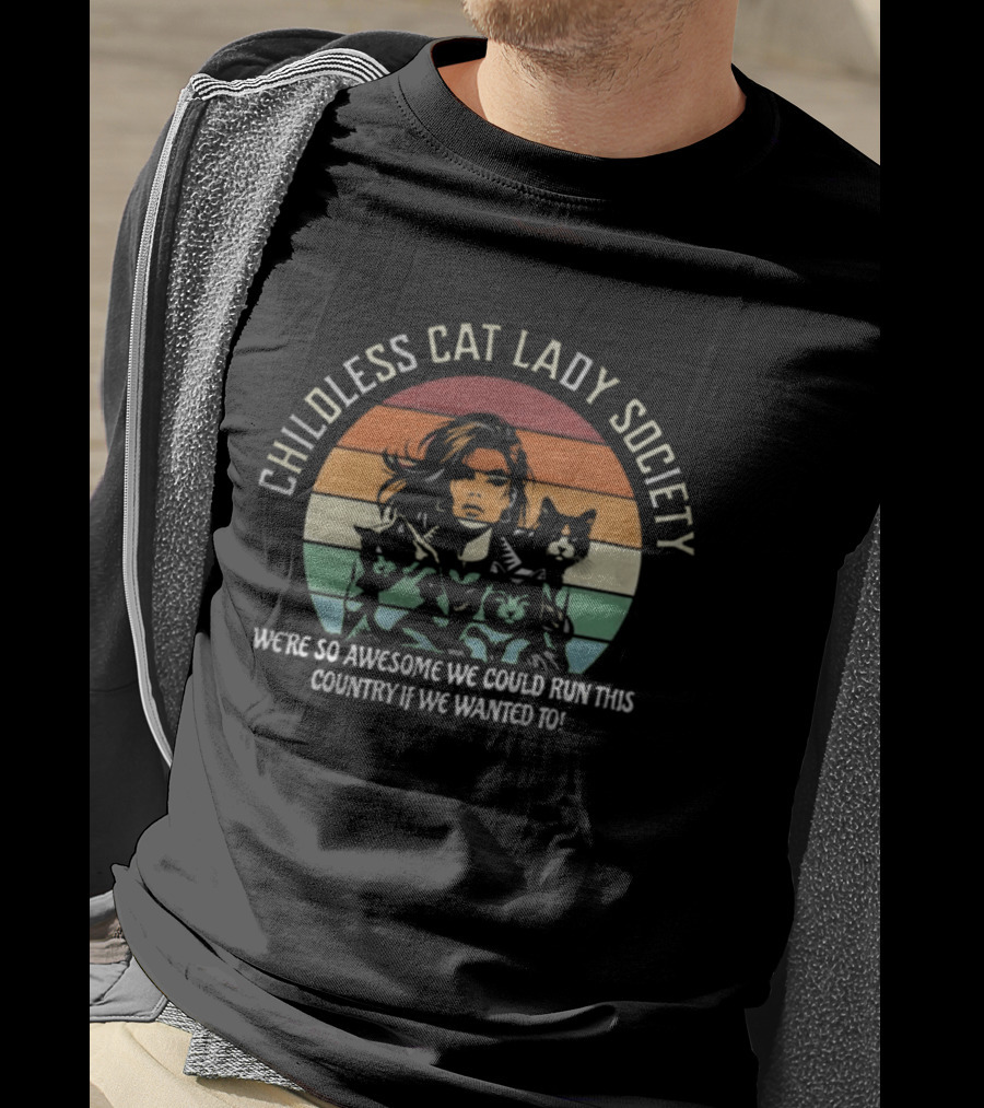Childless Cat Lady Society We're So Awesome We Could Run This Country If We Wanted To T-Shirt
