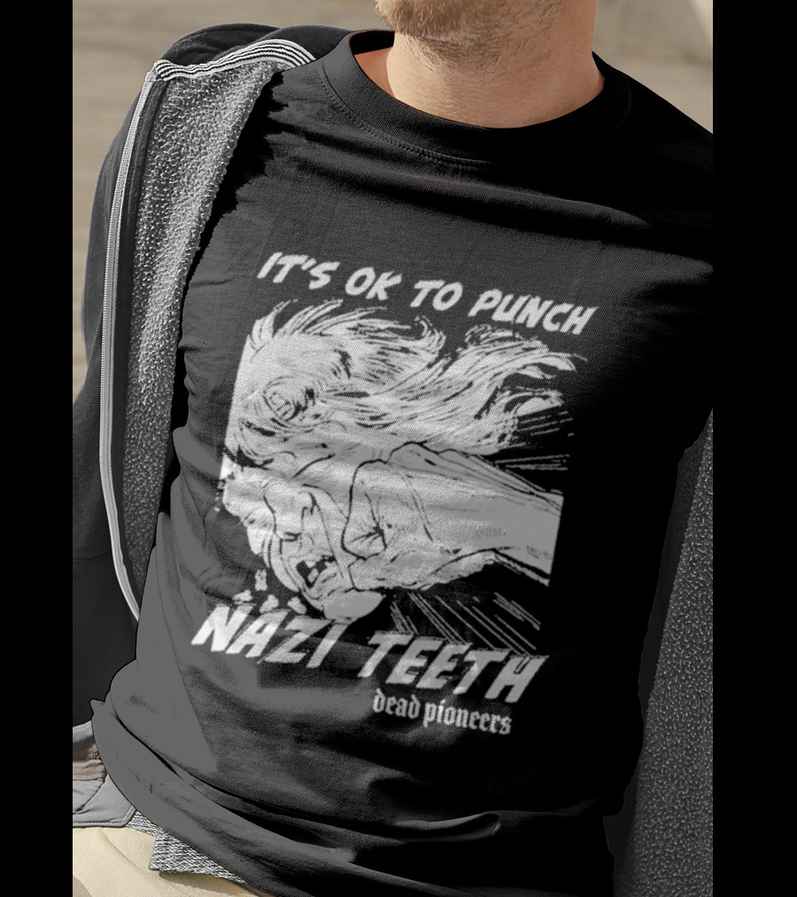 It's Ok To Punch Nazi Teeth Dead Pioneers T-Shirt