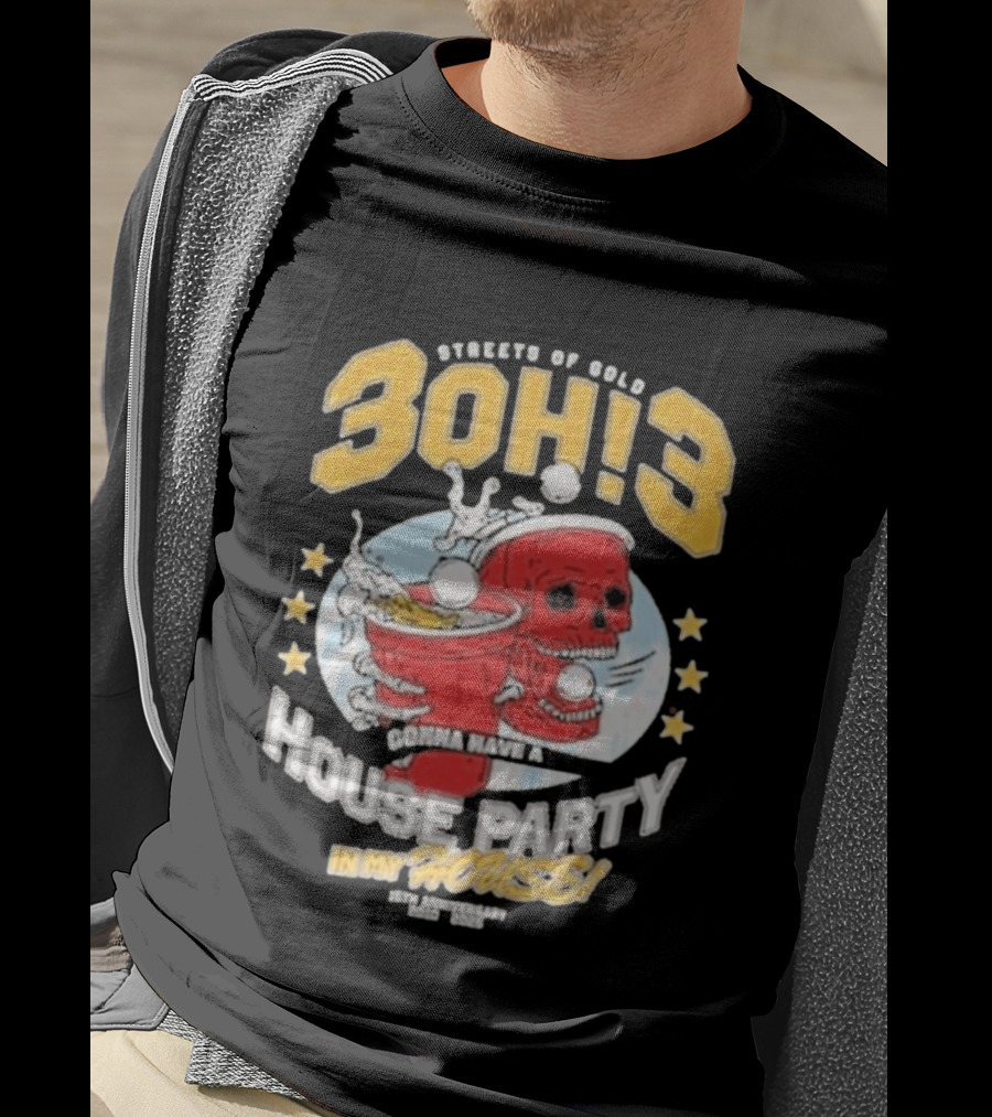 Streets Of Gold 3Oh3 Gonna Have A House Party In My House T-Shirt