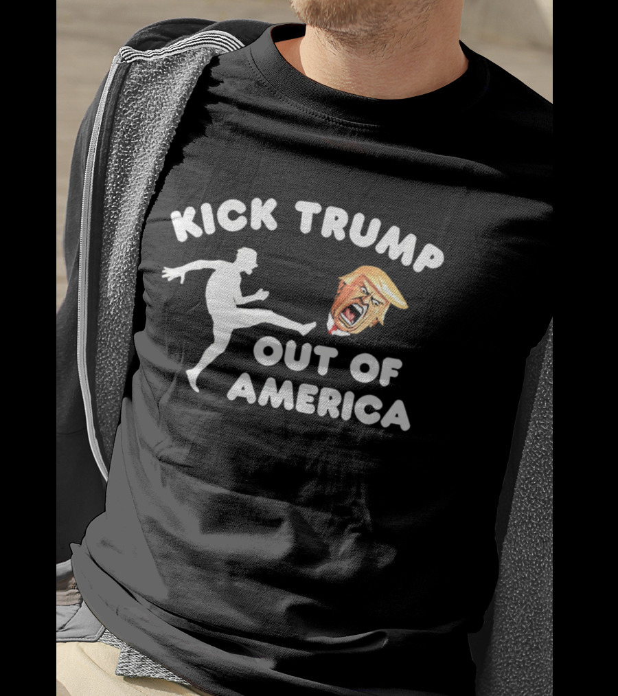 Kick Trump Out Of America Satirical Political T-Shirt