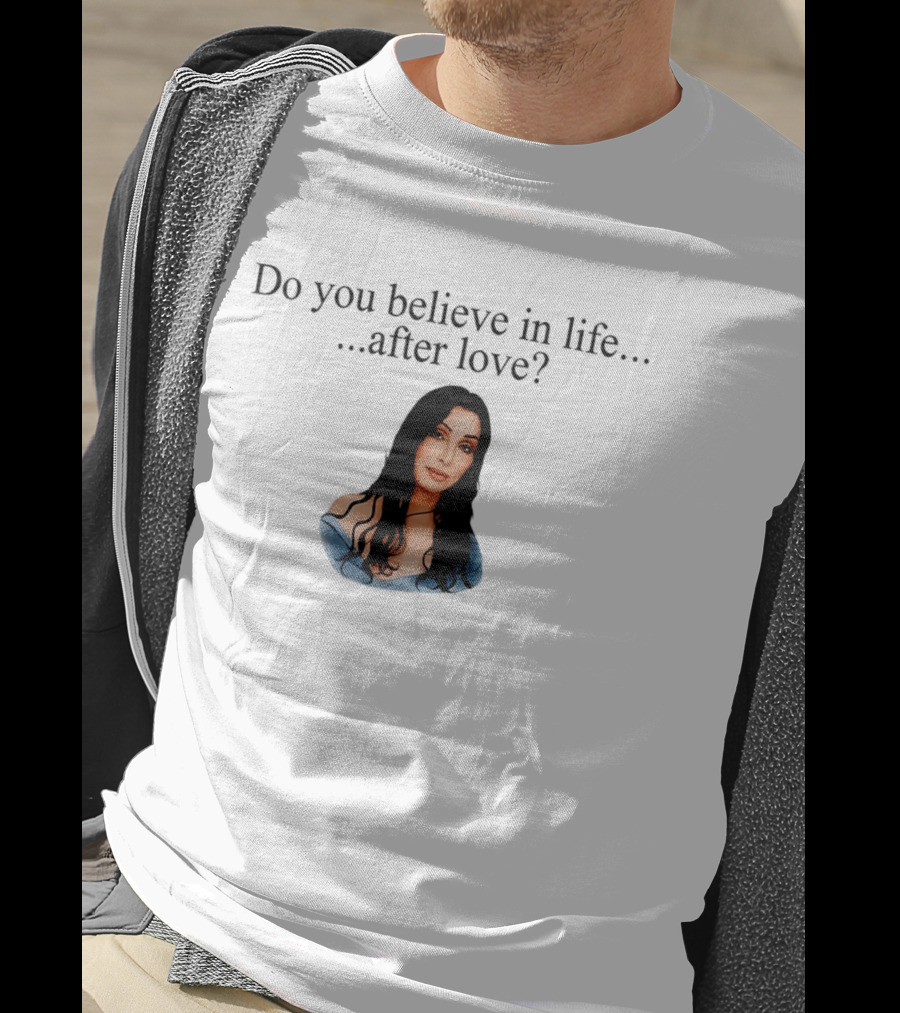 Do You Believe In Life After Love Cher 90s Iconic Music Reference T-Shirt