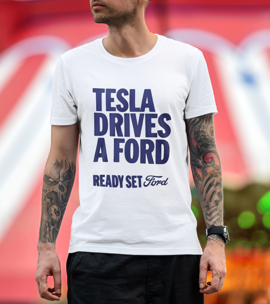 Tesla Drives A Ford Ready Set Ford T-Shirt