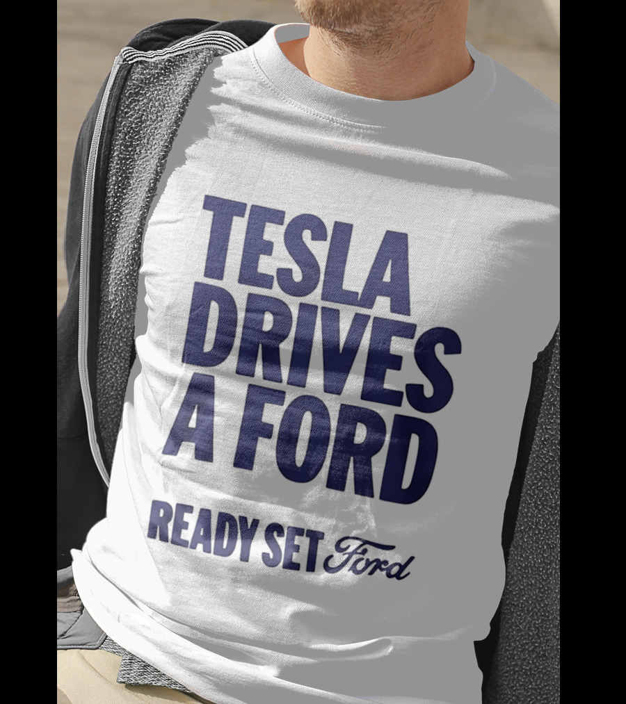 Tesla Drives A Ford Ready Set Ford T-Shirt