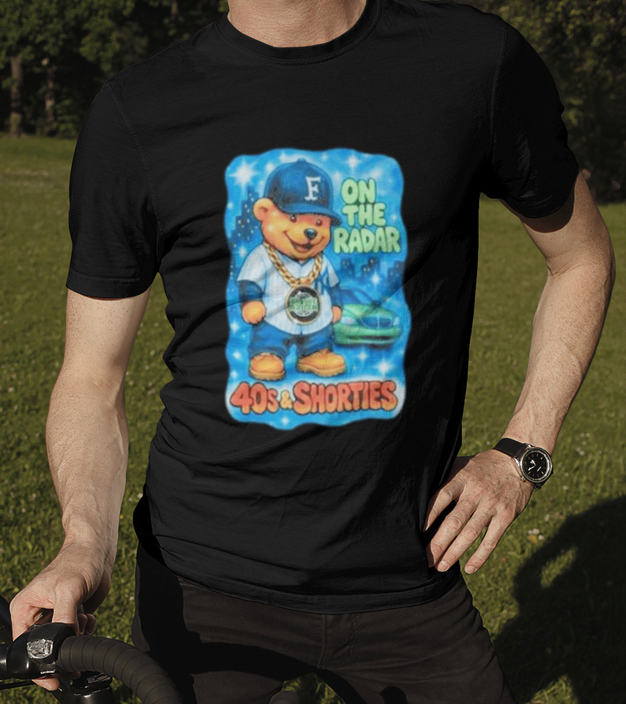 On The Radar 40s And Shorties Bear Fashion Streetwear T-Shirt