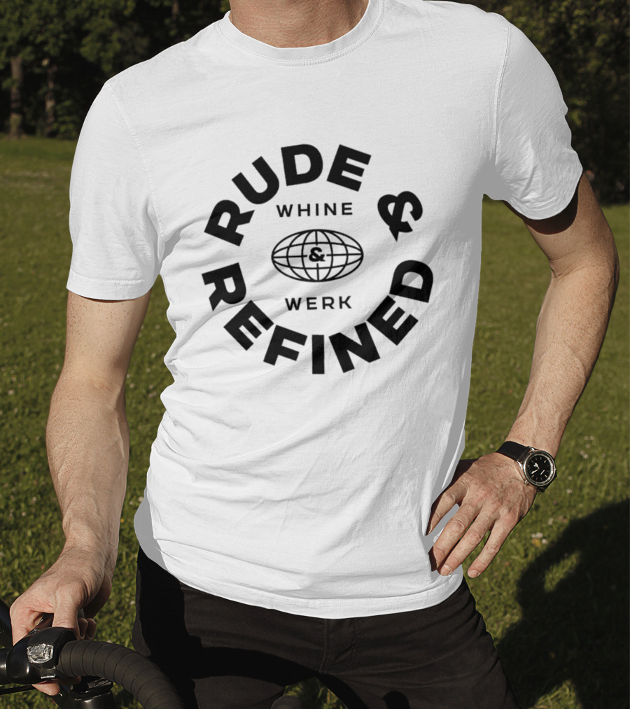 Rude Refined Whine Werk Globe T-Shirt