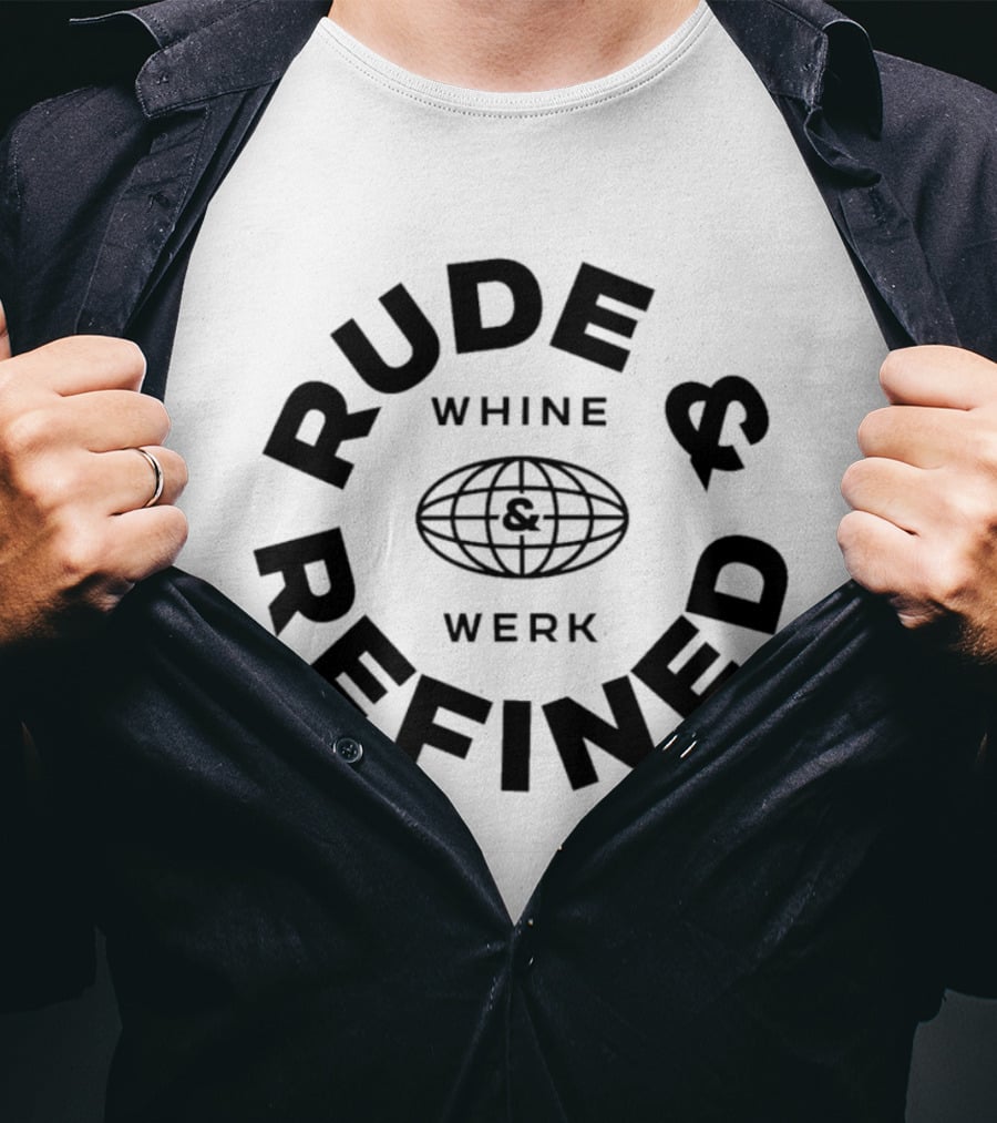 Rude Refined Whine Werk Globe T-Shirt