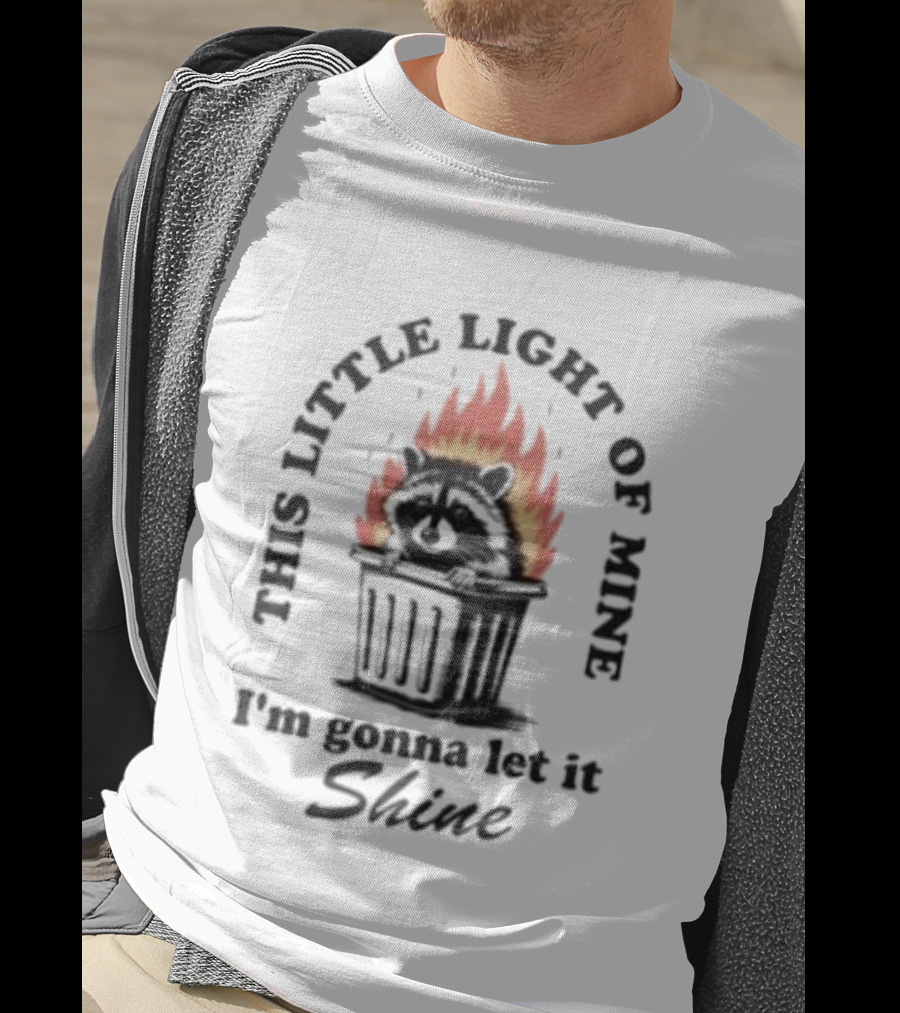 This Little Light Of Mine Raccoon In Trash Fire I'm Gonna Let It Shine T-Shirt