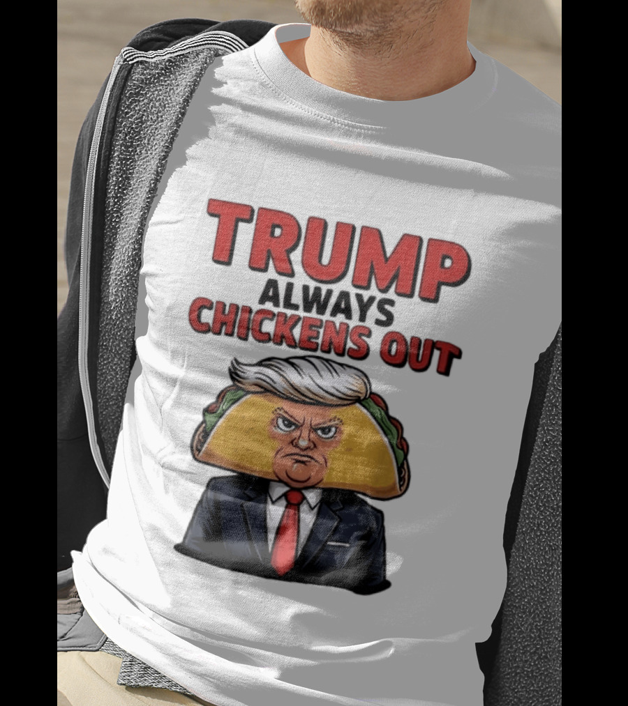 TRUMP Always Chickens Out Taco Head Suit Image T-Shirt