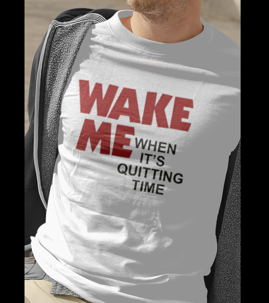 Wake Me When It's Quitting Time Bold Red And Black T-Shirt