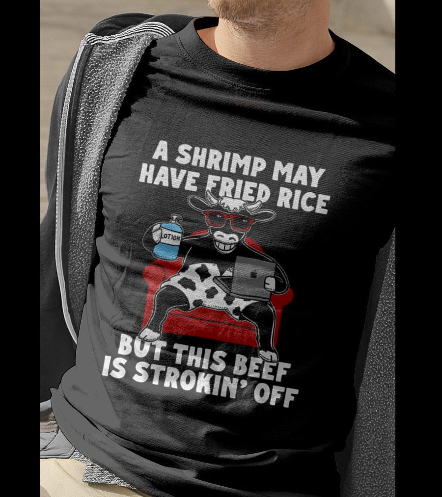 A Shrimp May Have Fried Rice But This Beef Is Strokin' Off Cow Laptop Red Couch Glasses T-Shirt