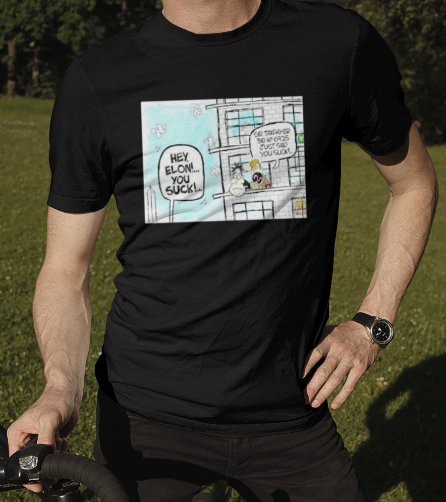 Hey Elon You Suck Sir Taxpayer 318 47 6925 Just Said T-Shirt