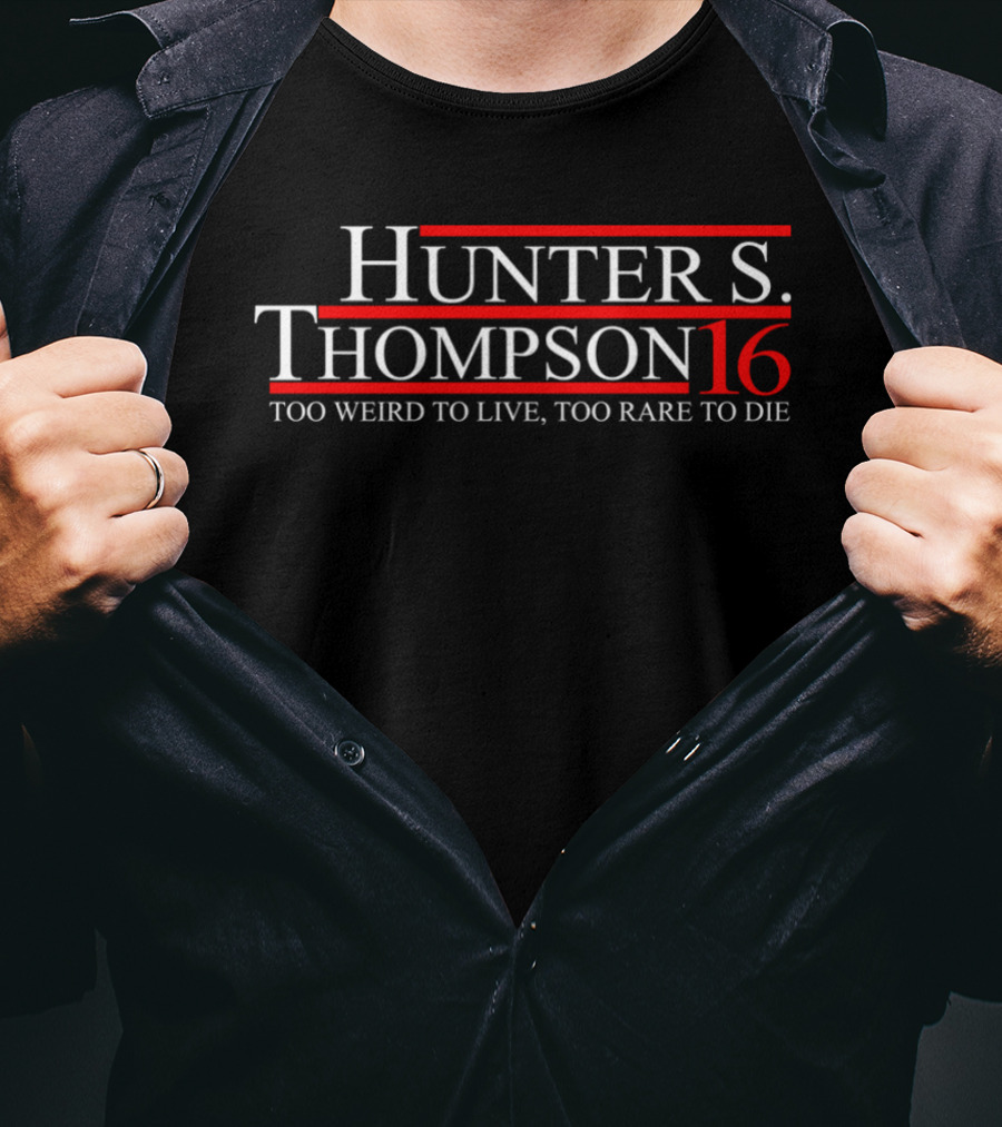 Hunter S. Thompson 16 Too Weird To Live Too Rare To Die T-Shirt