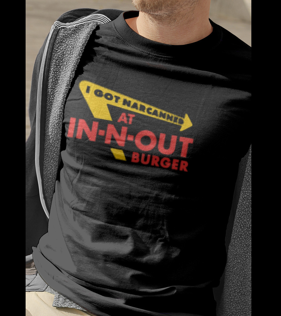 I Got Narcanned At In N Out Burger T-Shirt