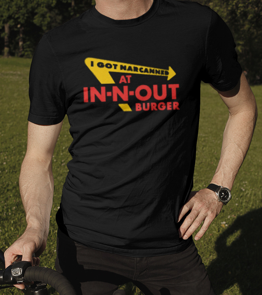 I Got Narcanned At In N Out Burger T-Shirt