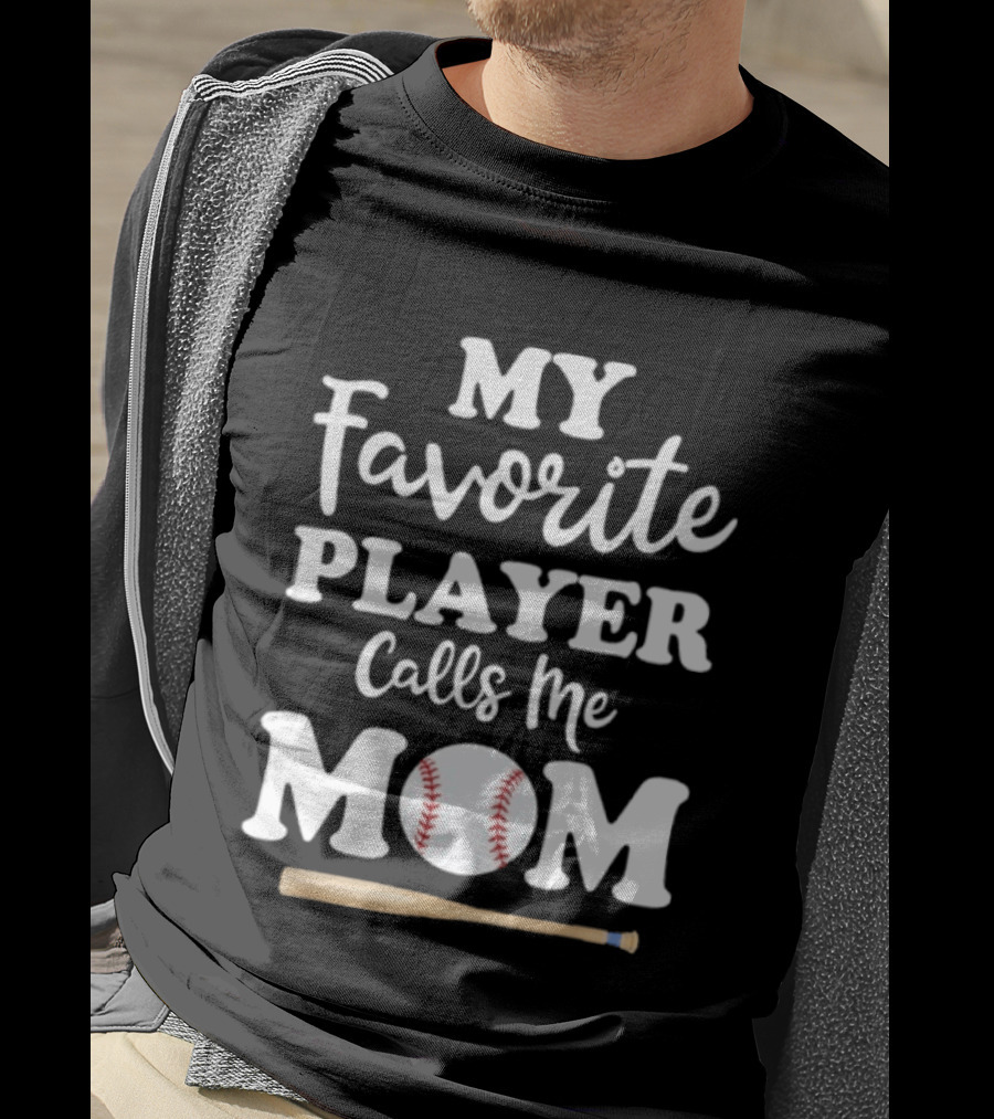 My Favorite Player Calls Me Mom Baseball Bat And Ball T-Shirt